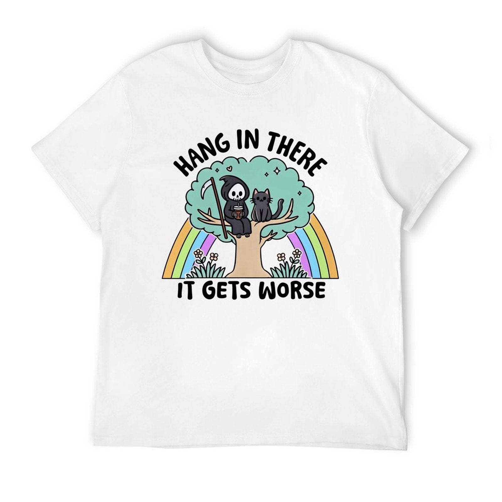Hang In There, It Gets Worse - T-Shirt