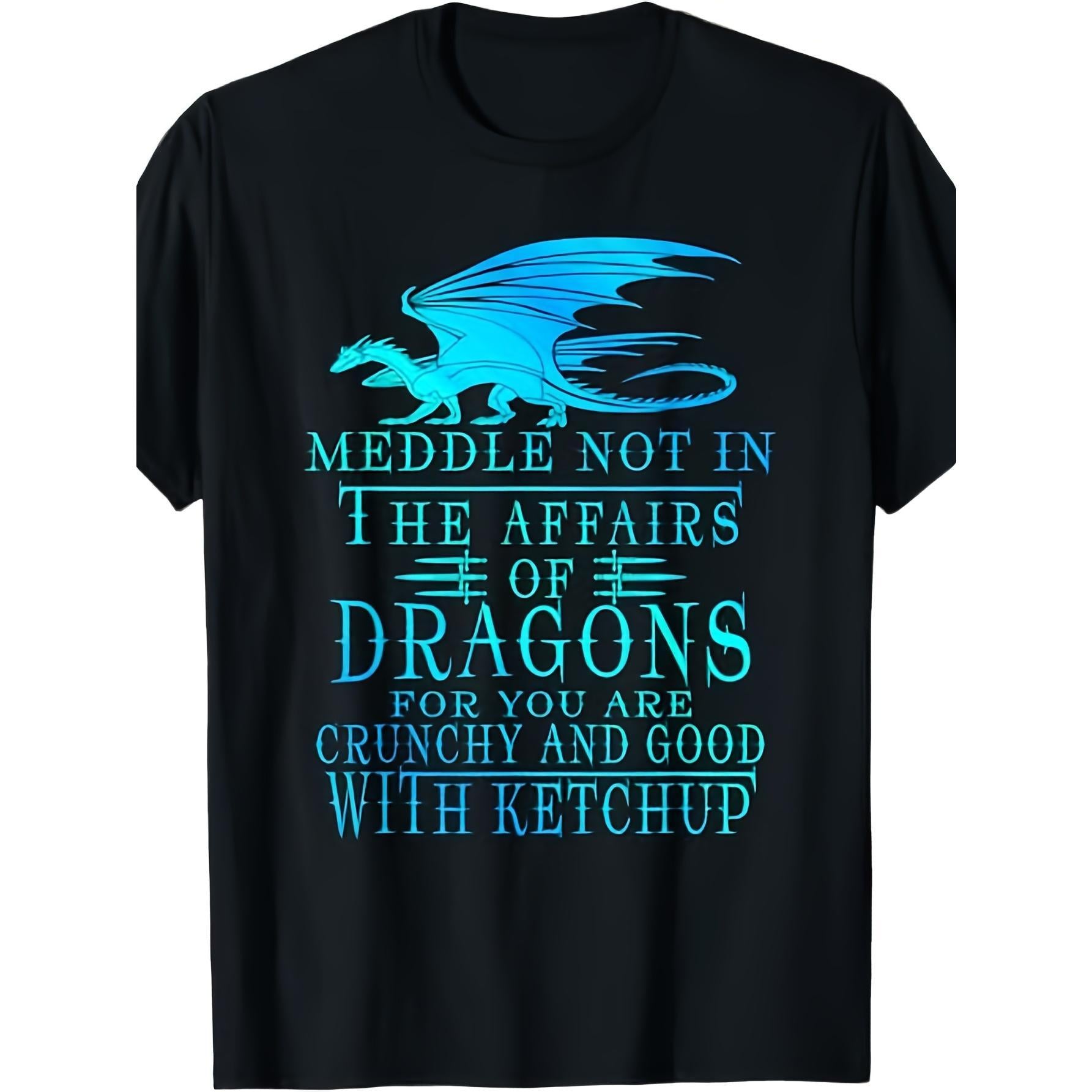 Meddle Not In The Affairs Of Dragons For You Are Crunchy And Good With Ketchup Funny Dragon Fantasy Quote T-Shirt Unisex Summer Casual Top Soft Cotton Crew Neck Vintage Style