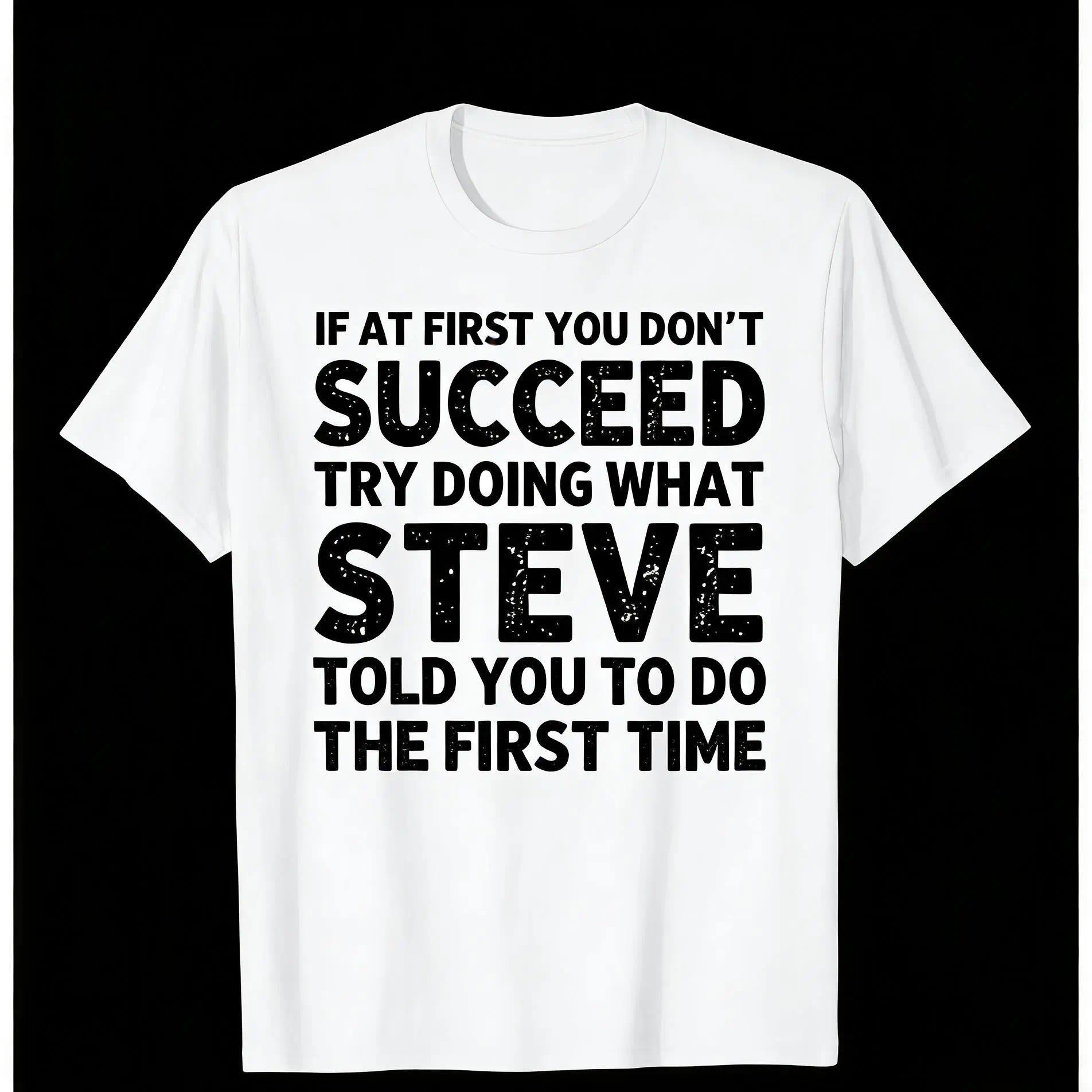 “If At First You Don’t Succeed... – Steve” Funny Friend T-Shirt, Sarcastic Steve Quote Humor Tee, Unisex Heavyweight Loose Fit Streetwear Top for Men and Women, Retro Casual Gift