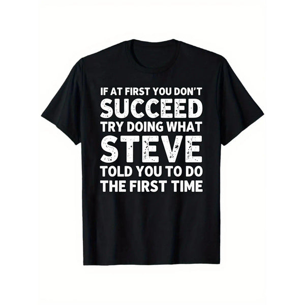 “If At First You Don’t Succeed... – Steve” Funny Friend T-Shirt, Sarcastic Steve Quote Humor Tee, Unisex Heavyweight Loose Fit Streetwear Top for Men and Women, Retro Casual Gift