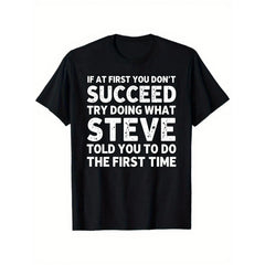 “If At First You Don’t Succeed... – Steve” Funny Friend T-Shirt, Sarcastic Steve Quote Humor Tee, Unisex Heavyweight Loose Fit Streetwear Top for Men and Women, Retro Casual Gift