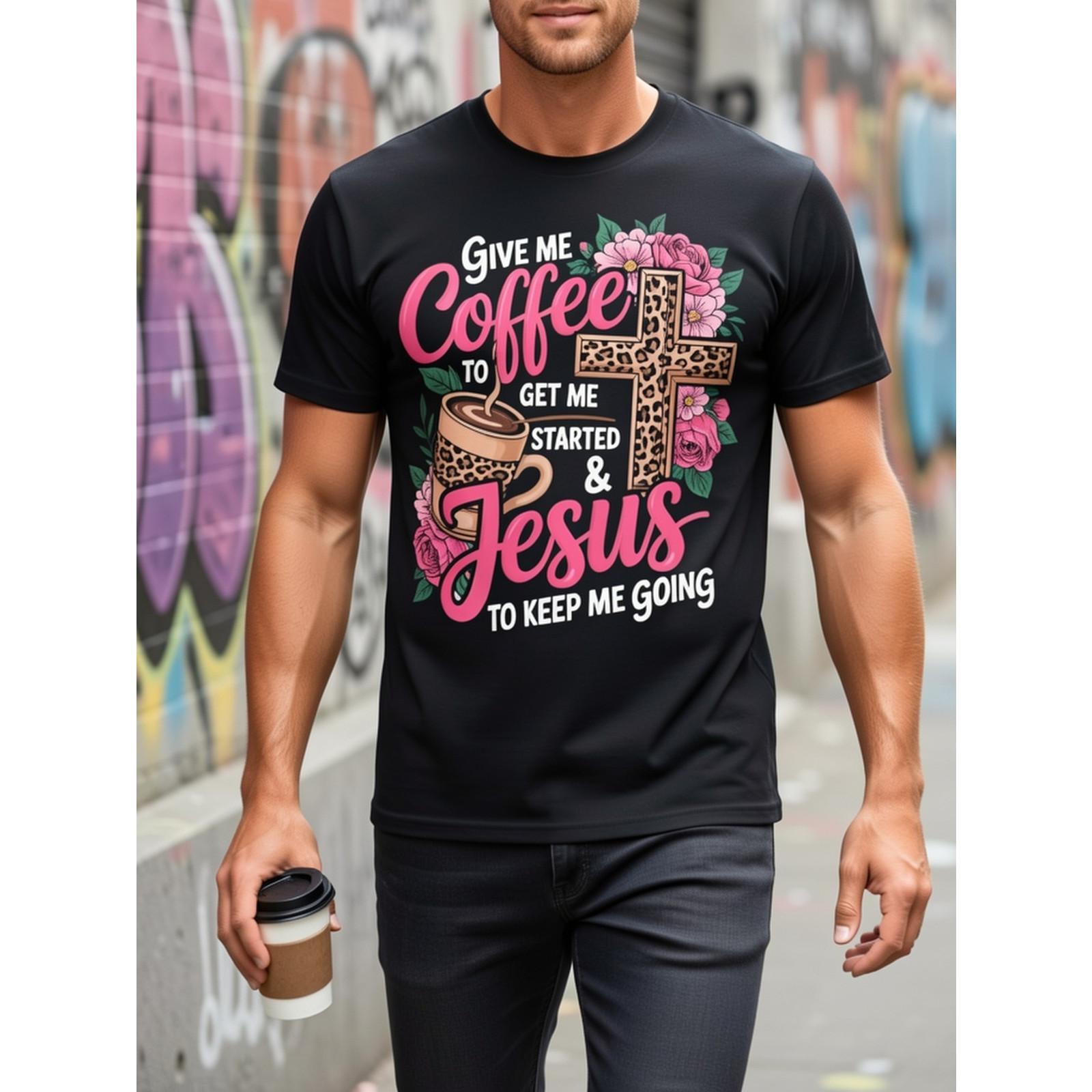Give Me Coffee To Get Me Started And Jesus To Keep Me Going Graphic T-Shirt, Unisex Soft Cotton Crew Neck Tee, All Season Trendy Tee For Coffee Lovers & Christian Believers