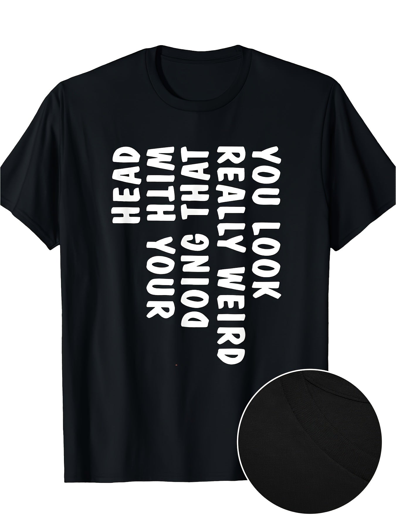 Funny You Look Really Weird Doing That With Your Head Humor Graphic Tee for Men Women, Cute Quirky Short Sleeve T-Shirt, Casual Crew Neck Top for Daily Wear