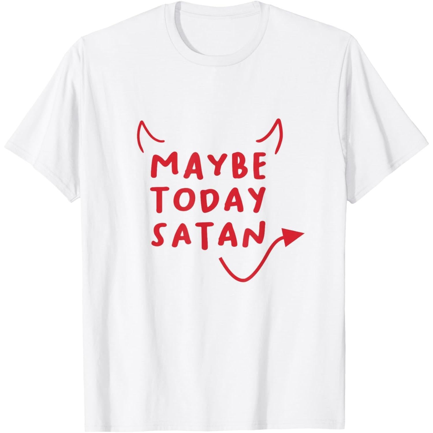 Daily Funny Rebellion T-Shirt, “Maybe Today Satan” Sarcastic Saying, Unisex Dark Humor Top, Gift for Misfits & Oddballs