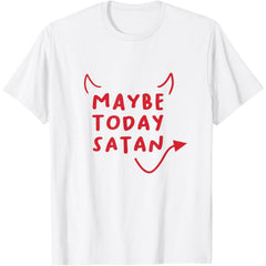 Daily Funny Rebellion T-Shirt, “Maybe Today Satan” Sarcastic Saying, Unisex Dark Humor Top, Gift for Misfits & Oddballs