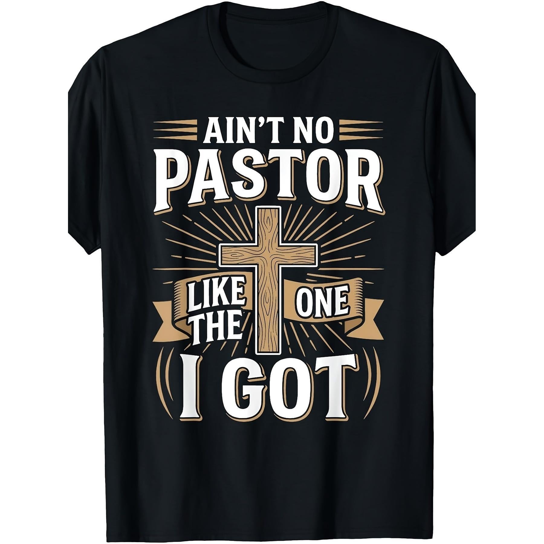 Ain't No Pastor Like The One I Got Graphic T-Shirt, Unisex Premium Soft Cotton Crew Neck Tee, All Season Retro Cross Faith Tee, Ideal For Church Activities & Pastor Appreciation Occasions