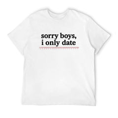 Sorry boys i only date _inch Funny T-shirt Unisex tee