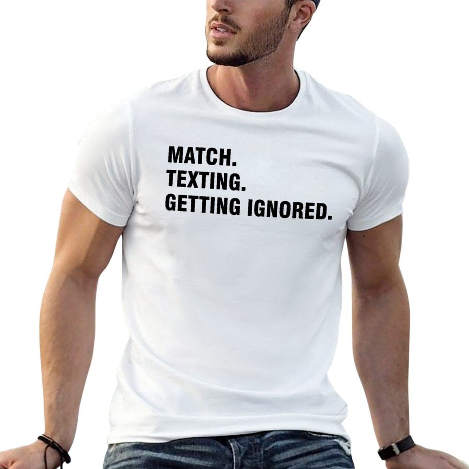 Graphic tee [Match.Texting.Get Ignored] funny t-shirt Unisex