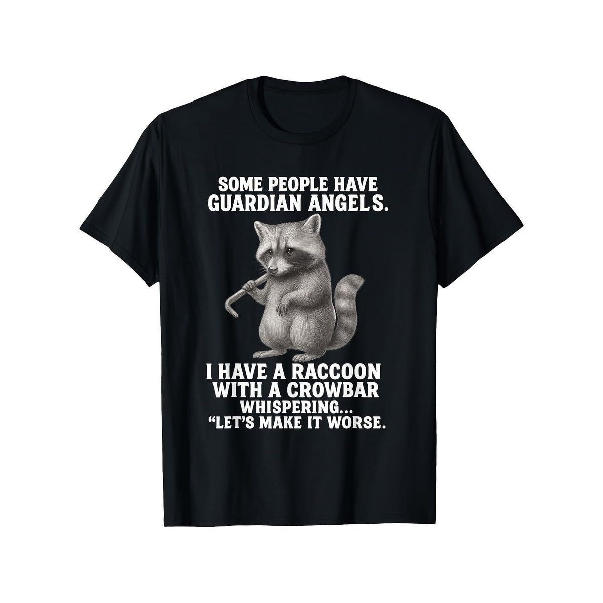While Some Individuals Are Watched Over by Guardian Angels I Sport a T-Shirt Featuring a Raccoon with a Crowbar