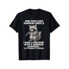 While Some Individuals Are Watched Over by Guardian Angels I Sport a T-Shirt Featuring a Raccoon with a Crowbar