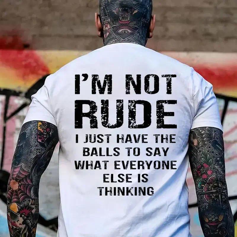 Men's Round Neck, Elastic Fabric, "I’m Not Rude I Just Have the Balls to Say What Everyone Else Is Thinking" Print