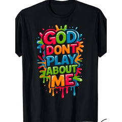 “God Don’t Play About Me” Faith-Based T-Shirt – Bold Christian Statement Tee for Men Women, Streetwear Casual Crewneck