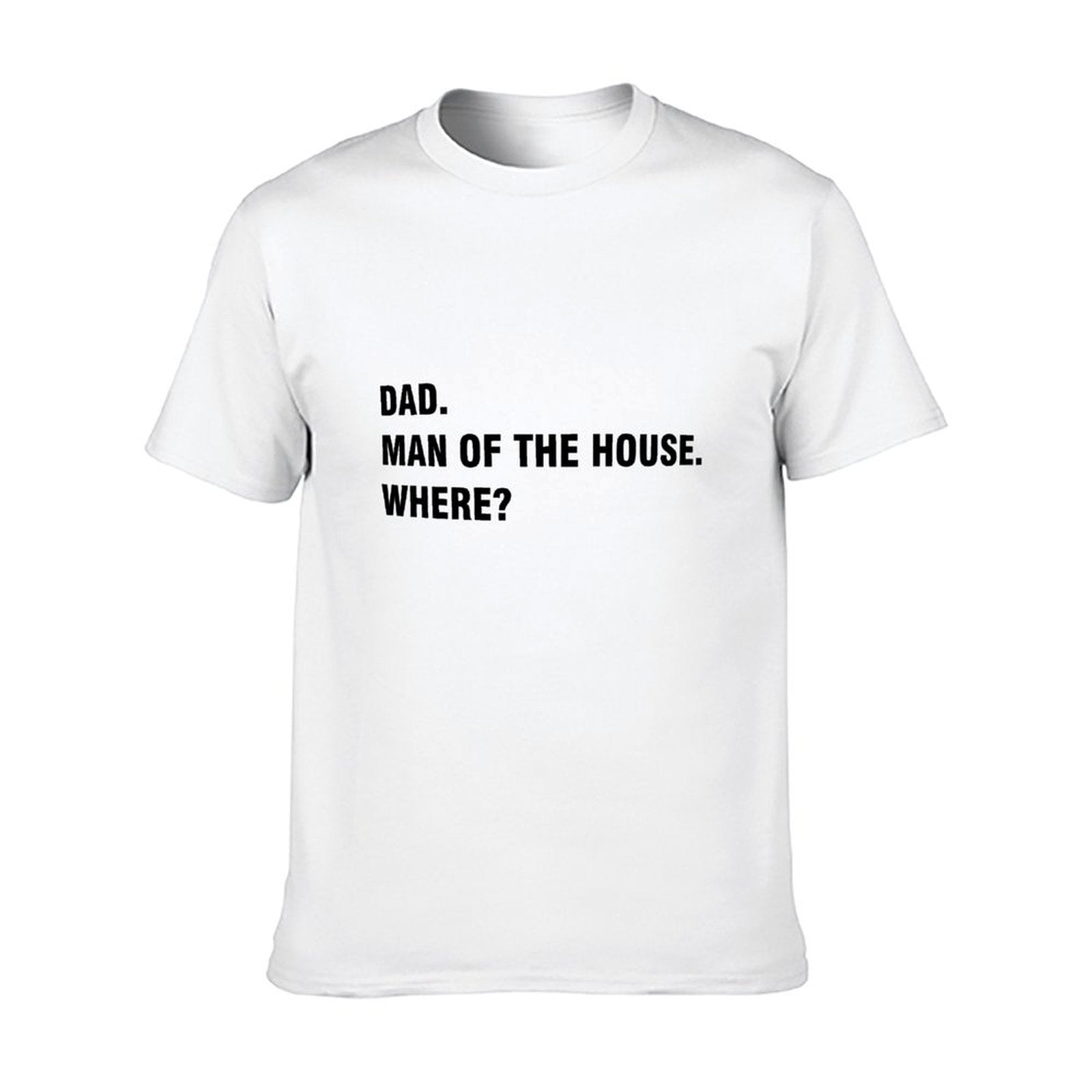 Graphic tee [Dad.Man of the house.Where?] funny t-shirt Unisex