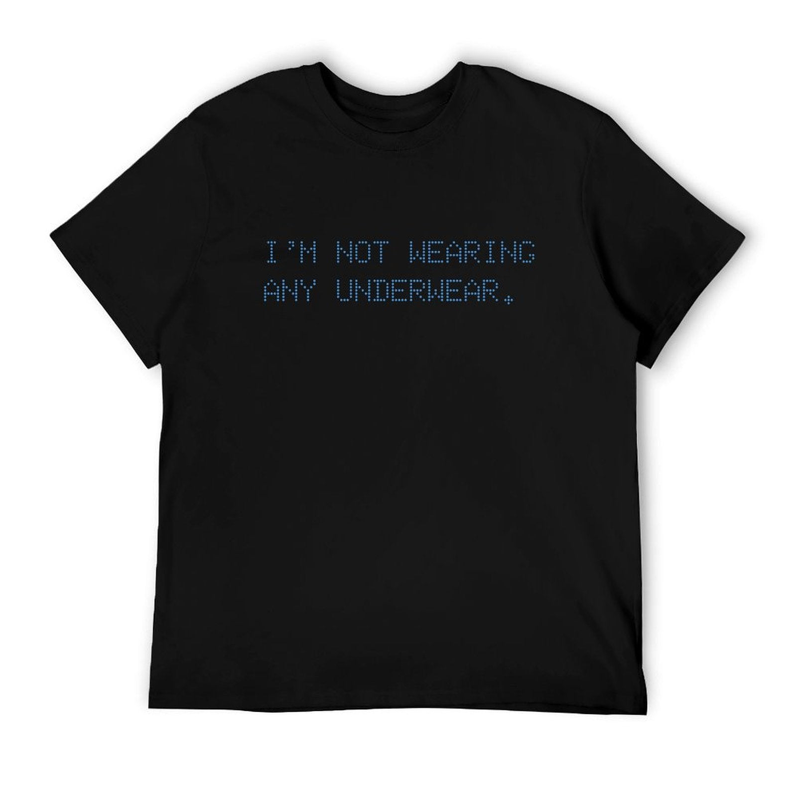 Graphic tee [i'm not wearing any underwear] funny t-shirt Unisex adult joke