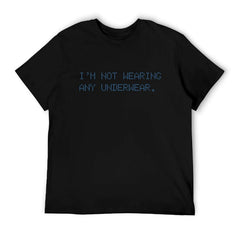 Graphic tee [i'm not wearing any underwear] funny t-shirt Unisex adult joke