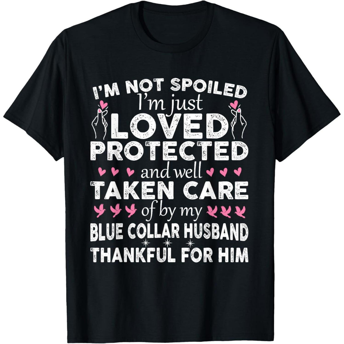 I‘m Not Spoiled, I’m Just Loved by a Blue Collar Husband Funny Blue Collar Wife T-Shirt - Marriage Humor Graphic Tee, Unisex Casual Top