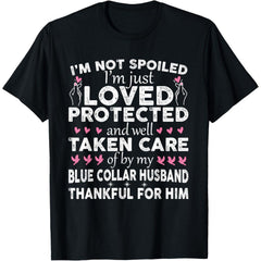 I‘m Not Spoiled, I’m Just Loved by a Blue Collar Husband Funny Blue Collar Wife T-Shirt - Marriage Humor Graphic Tee, Unisex Casual Top