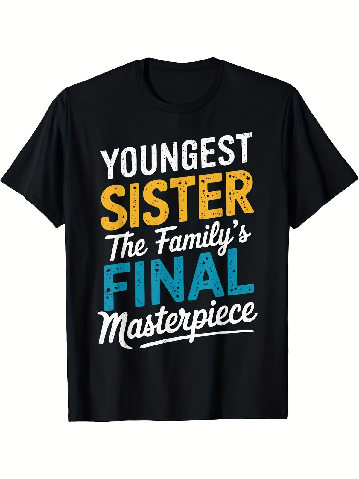 Youngest Sister The Family's Final Masterpiece Funny Sibling Graphic T-Shirt, Unisex Cotton Crew Neck Top, All Season Sisterhood Tee, Casual Apparel And Birthday Gift For Youngest Sister
