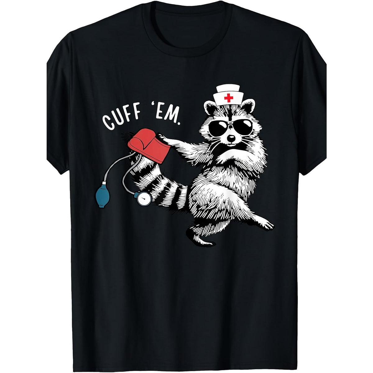Cuff ‘Em Nurse Raccoon Emergency Room ED Life Funny Nursing Shirt Gift for RN CNA ER Night Shift Team Unisex Soft Cotton Crew Neck Top