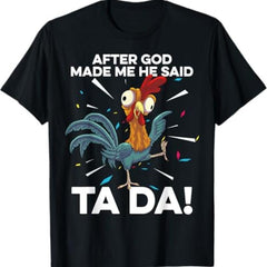 After God Made Me He Said Ta Da Chicken Funny T Shirt