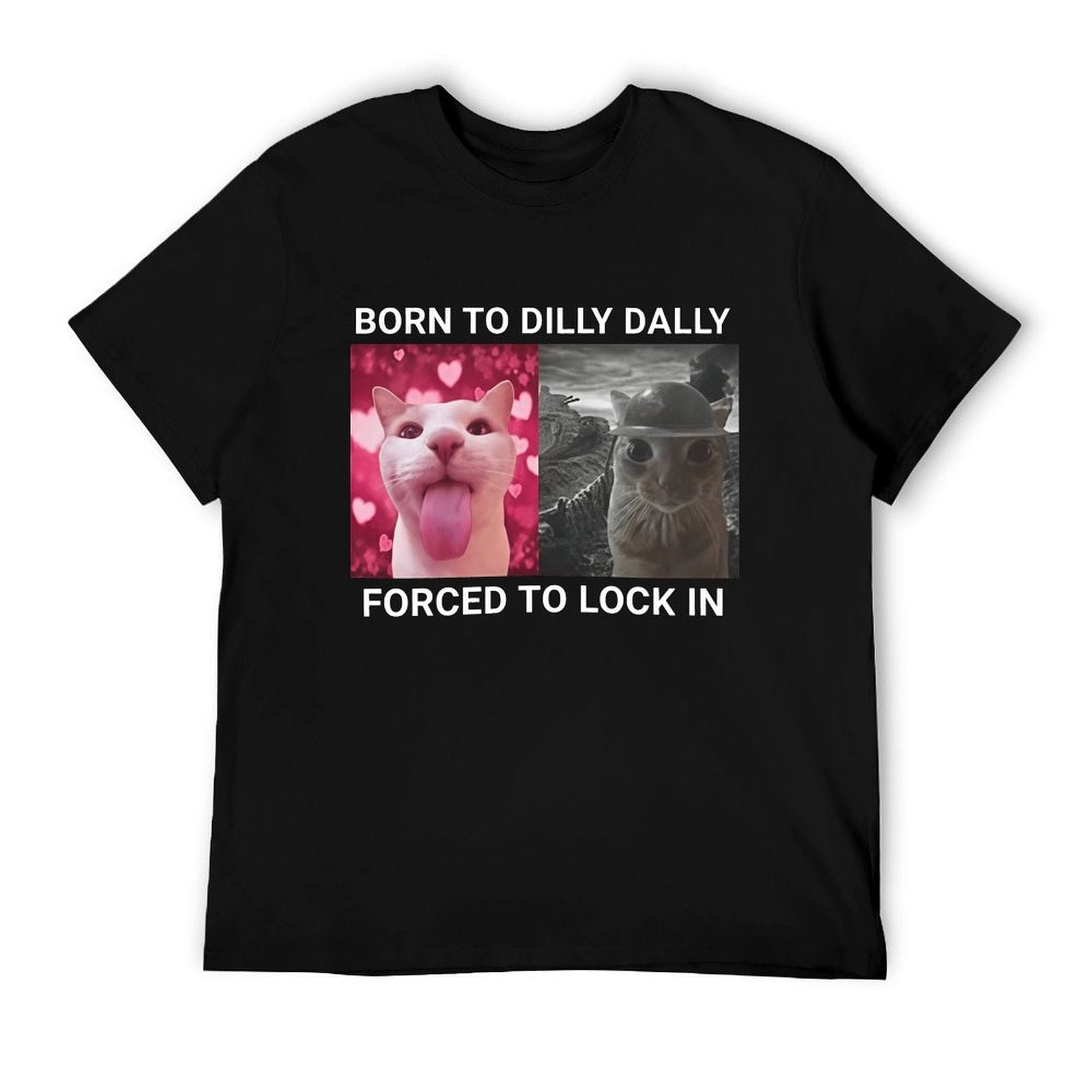 Born To Dilly Dally Forced To Lock In Cat FUNNY MEME T-Shirt
