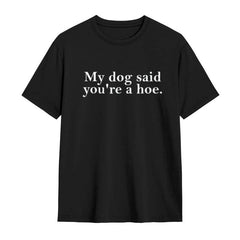 Women's 100% Cotton Short-Sleeve T-Shirt - Oversized Fit, Lightweight, Funny Sarcastic Humor Graphic "My Dog Said You're A Hoe", Pet Lover Gift, Beach Top (Oversized Tshirt Women, Shortsleeve T Shirts), Women's Clothes