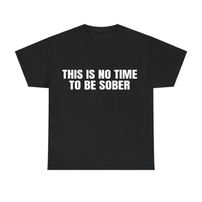 [100% Cotton] This is No Time To Be Sober T-Shirt, Funny Meme Graphic Tee, Casual Streetwear Top, Trendy Tshirt for ifts Cotton  Golf Gift T-Shirt For Men and Women