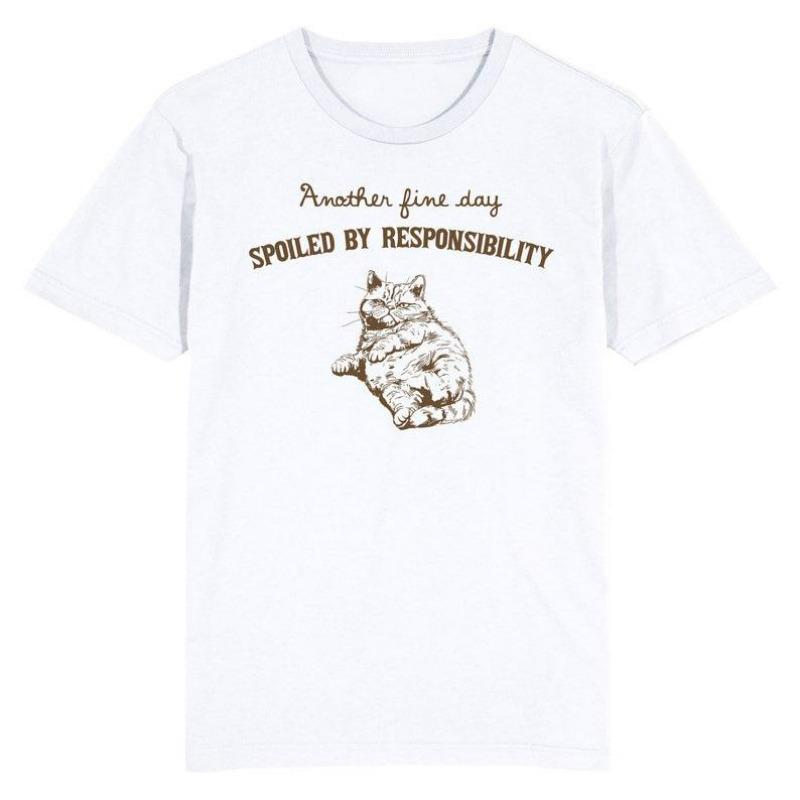 Another Fine Day Spoiled by Responsibility Cat T-Shirt