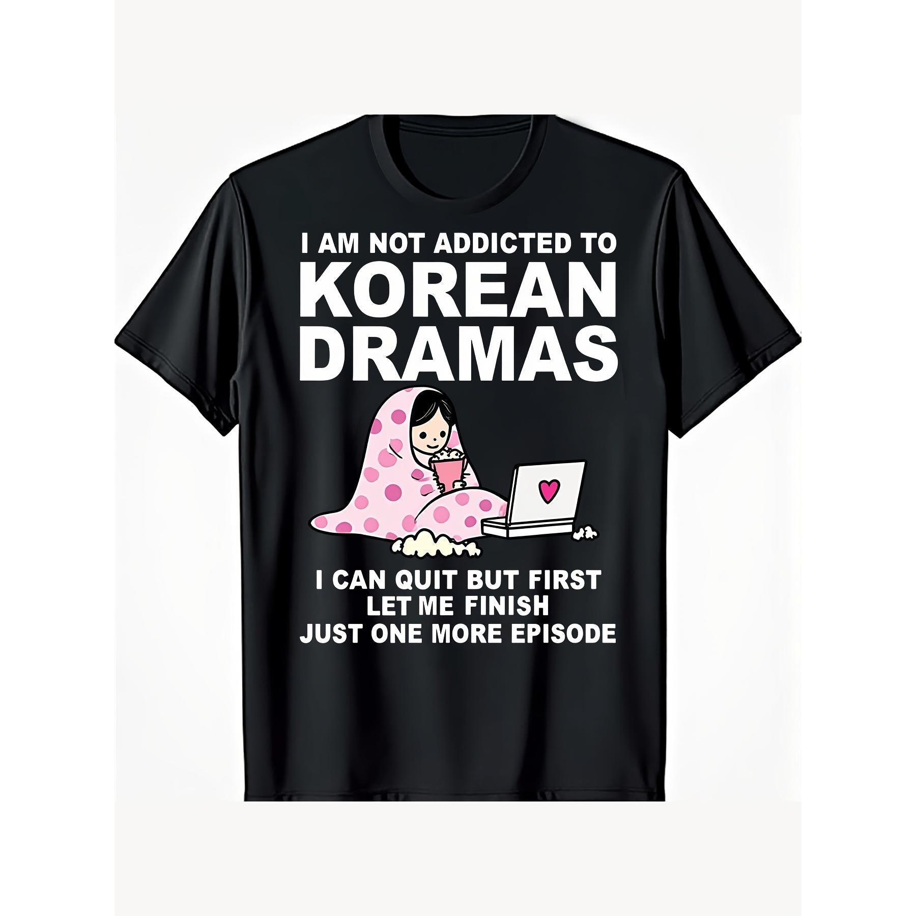 Korean Drama K-Drama Addict T-Shirt ,I Am Not Addicted to Korean Dramas I Can Quit But First Let Me Finish Just One More Episode Funny K-Drama Lover Tee Unisex Casual Top,Ideal Gift for K-Drama Fans