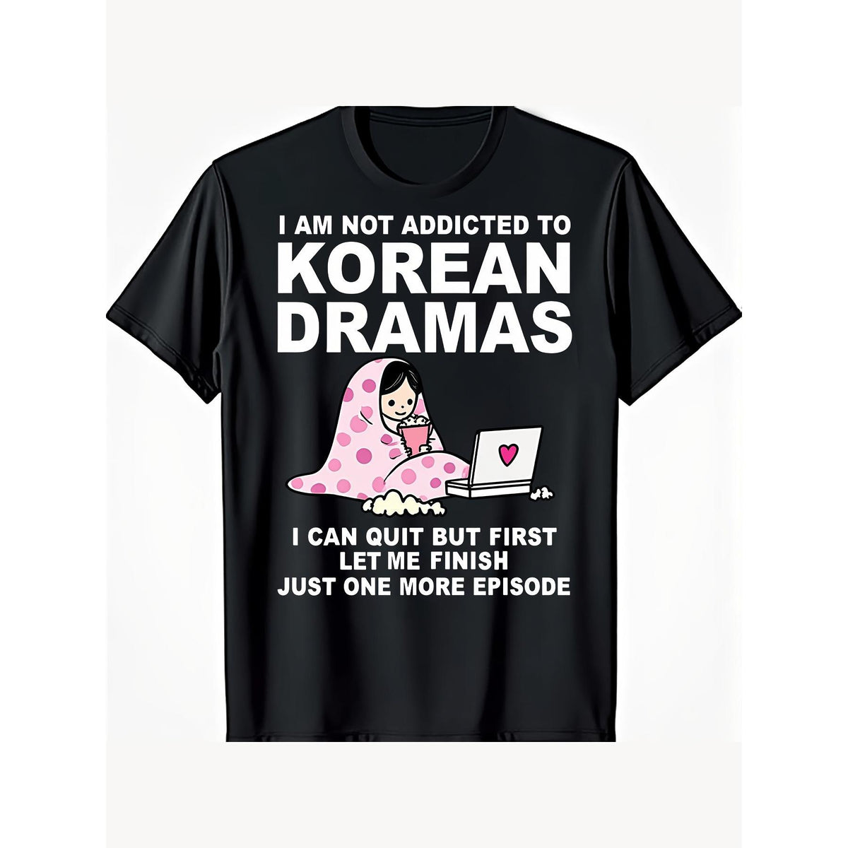 Korean Drama K-Drama Addict T-Shirt ,I Am Not Addicted to Korean Dramas I Can Quit But First Let Me Finish Just One More Episode Funny K-Drama Lover Tee Unisex Casual Top,Ideal Gift for K-Drama Fans
