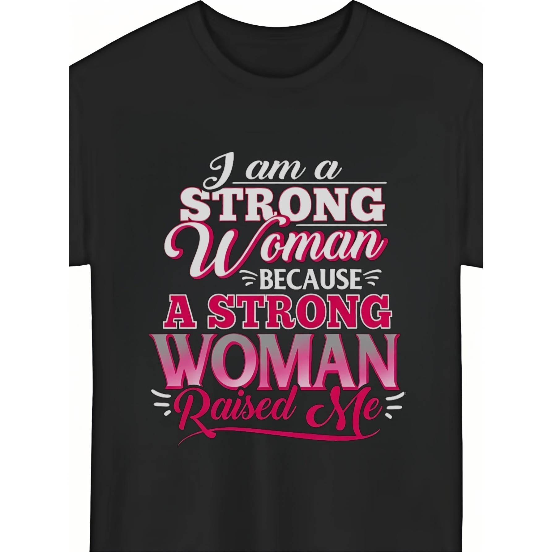 I Am A Strong Woman Because A Strong Woman Raised Me Mother Daughter T-Shirt Inspirational Mom Quote Gift Unisex Summer Casual Top Soft Cotton Crew Neck Vintage Style