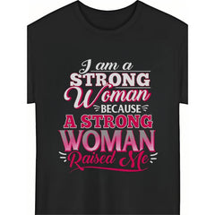I Am A Strong Woman Because A Strong Woman Raised Me Mother Daughter T-Shirt Inspirational Mom Quote Gift Unisex Summer Casual Top Soft Cotton Crew Neck Vintage Style