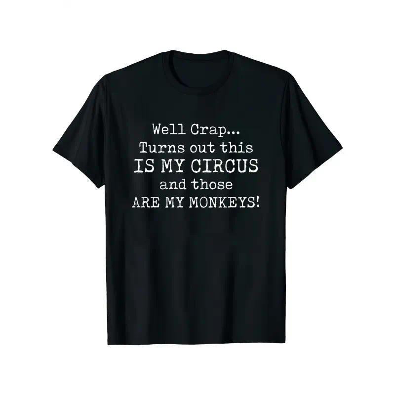 Well Crap This Is My Circus Those Are My Monkeys Funny Sarcastic Chaos Shirt