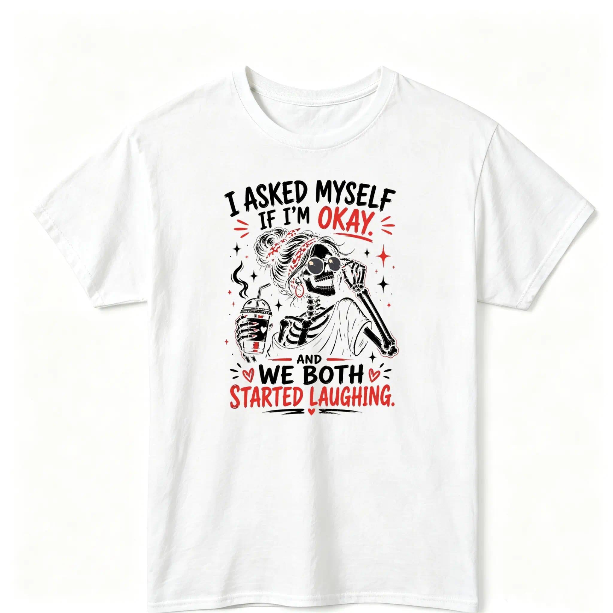 I Asked Myself If I'm Okay Skeleton T-Shirt: Funny Mental Health Shirt