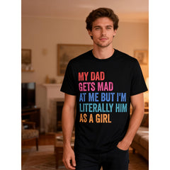 “Literally Him As A Girl” Dad Humor Tee – My Dad Gets Mad Funny Daughter Shirt, Soft Retro Cotton Crewneck