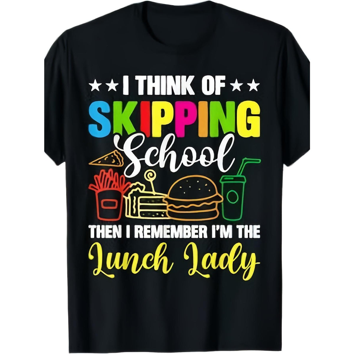 I Think of Skipping School Then I Remember I‘m the Lunch Lady Funny Cafeteria Worker T-Shirt Food Service Crew Back to School Humor Graphic Tee Unisex Casual Top