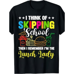 I Think of Skipping School Then I Remember I‘m the Lunch Lady Funny Cafeteria Worker T-Shirt Food Service Crew Back to School Humor Graphic Tee Unisex Casual Top