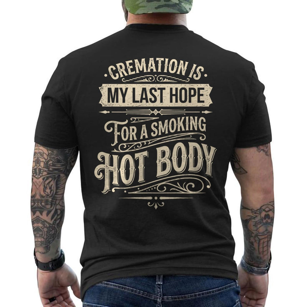 Cremation is My Last Hope for A Smoking Hot Body Funny Quote ON BACK T-Shirt