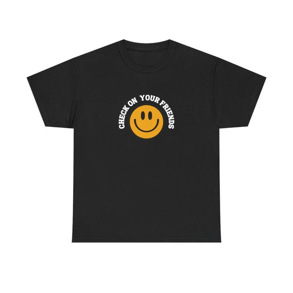 CHECK ON YOUR FRIENDS T-SHIRT
