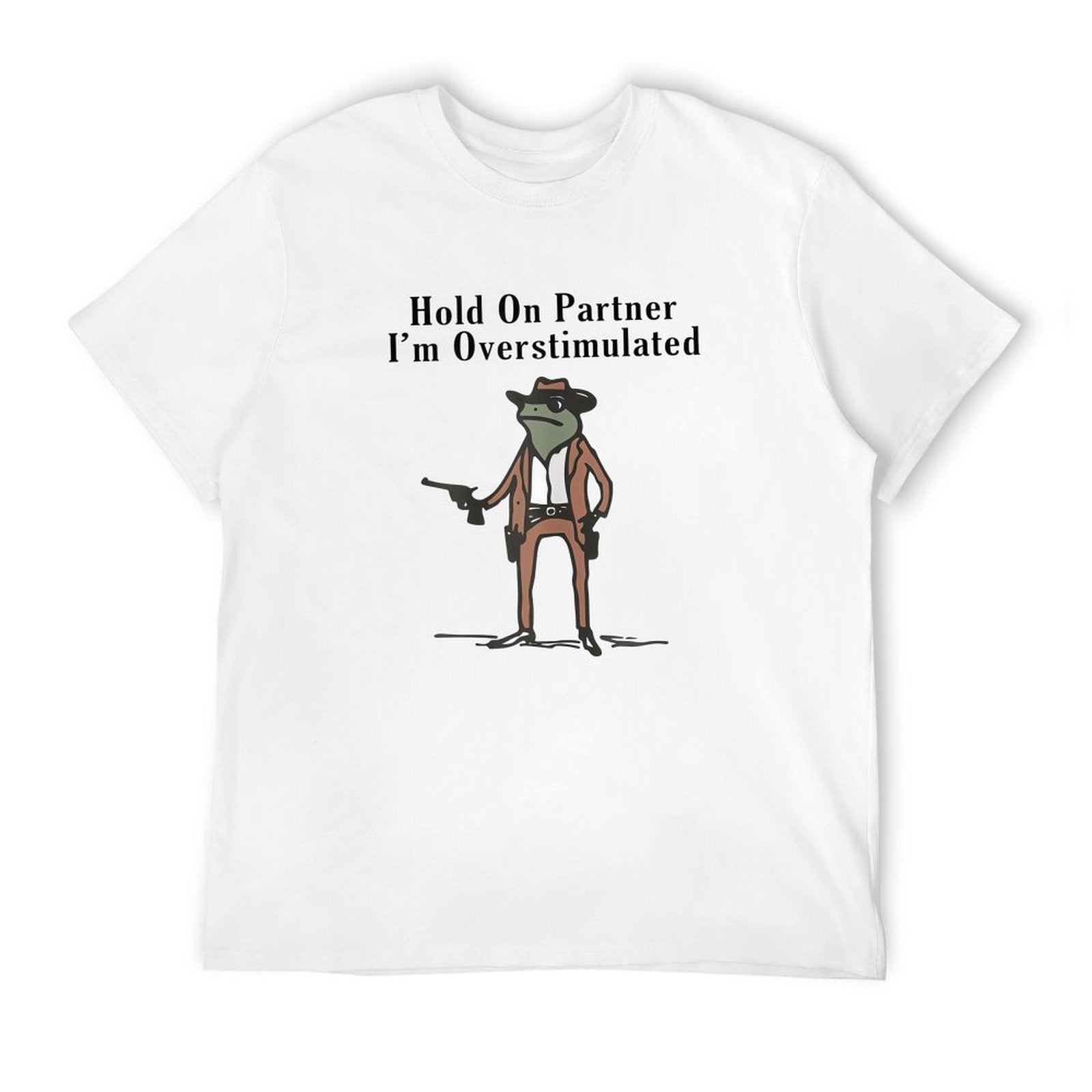Hold On 'Im Overstimulated Cowboy Frog Funny T-Shirt