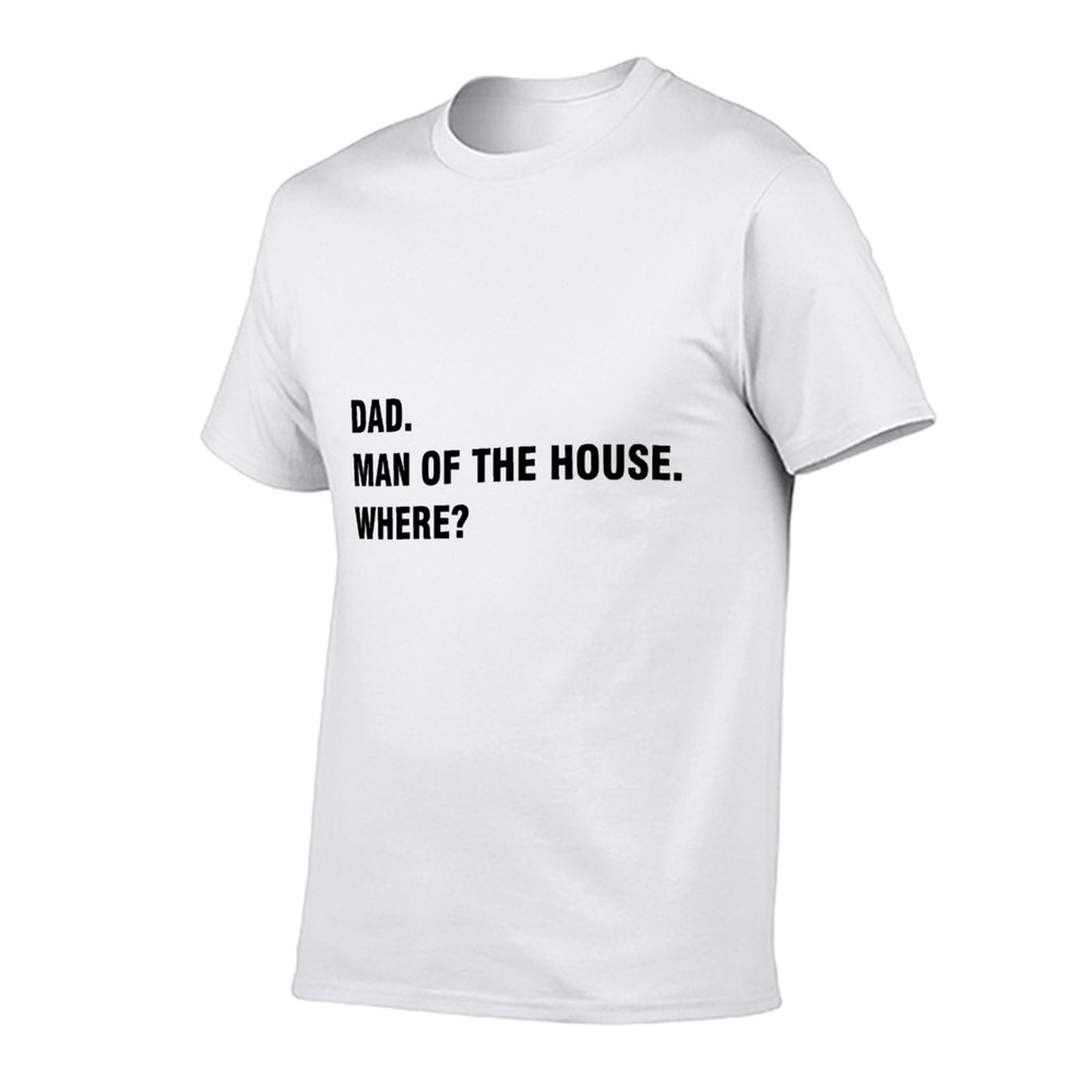 Graphic tee [Dad.Man of the house.Where?] funny t-shirt Unisex