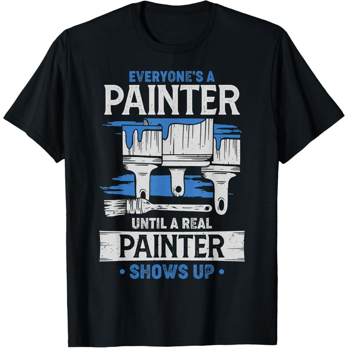 Everyone's A Painter Funny T-Shirt