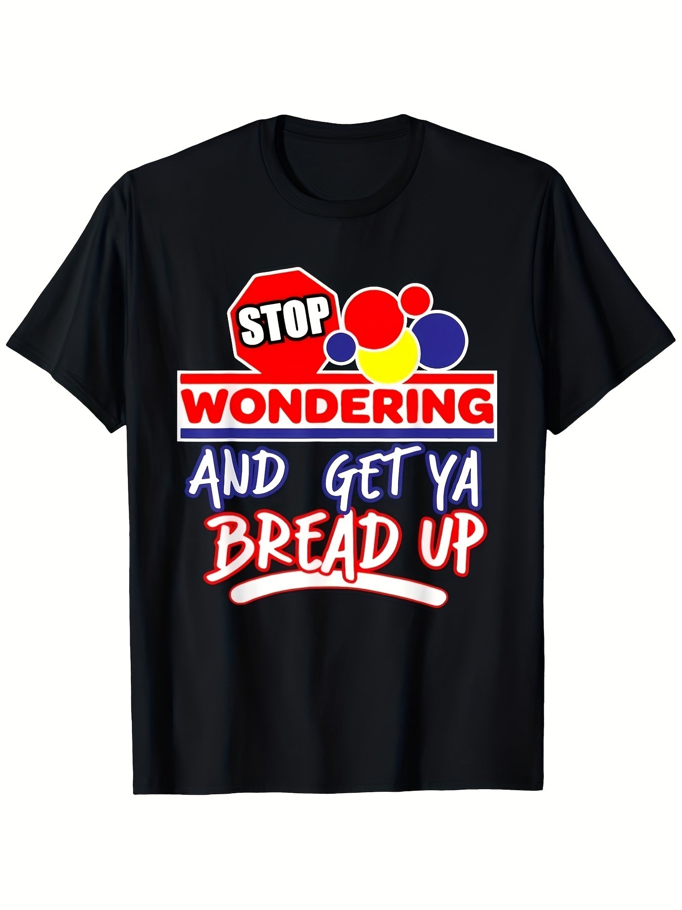 Stop Wondering Get Ya Bread Up Graphic T-Shirt for Men, Motivational Hustle Quote Crew Neck Short Sleeve Casual Streetwear Tee, Soft Comfortable Everyday Shirt