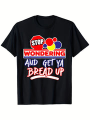 Stop Wondering Get Ya Bread Up Graphic T-Shirt for Men, Motivational Hustle Quote Crew Neck Short Sleeve Casual Streetwear Tee, Soft Comfortable Everyday Shirt
