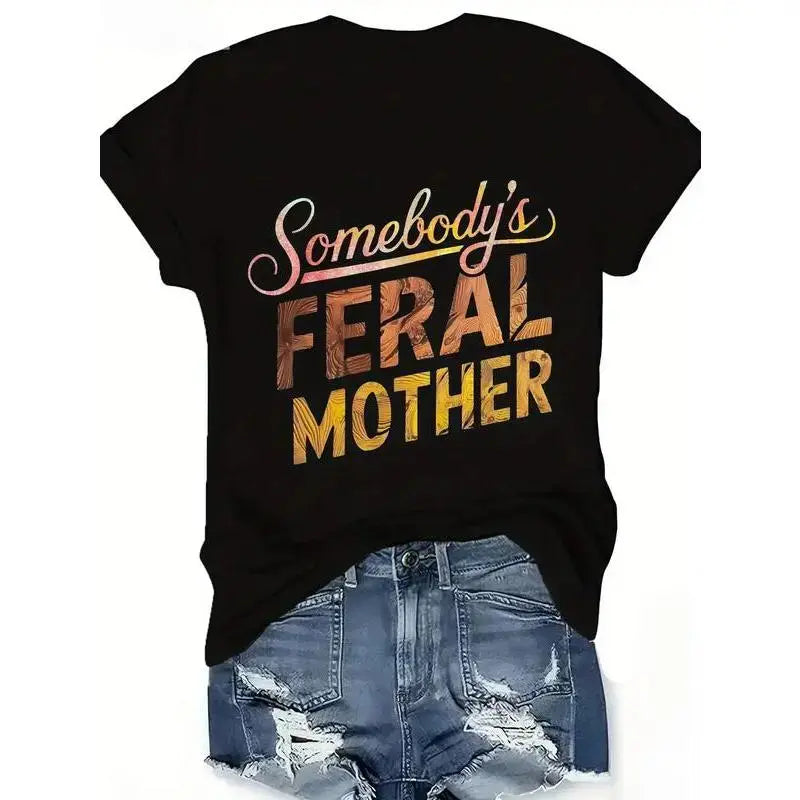 Somebody's FERAL Mother Women's  Casual T-Shirt - Bold Letter Graphic Print, Short Sleeve Crew Neck