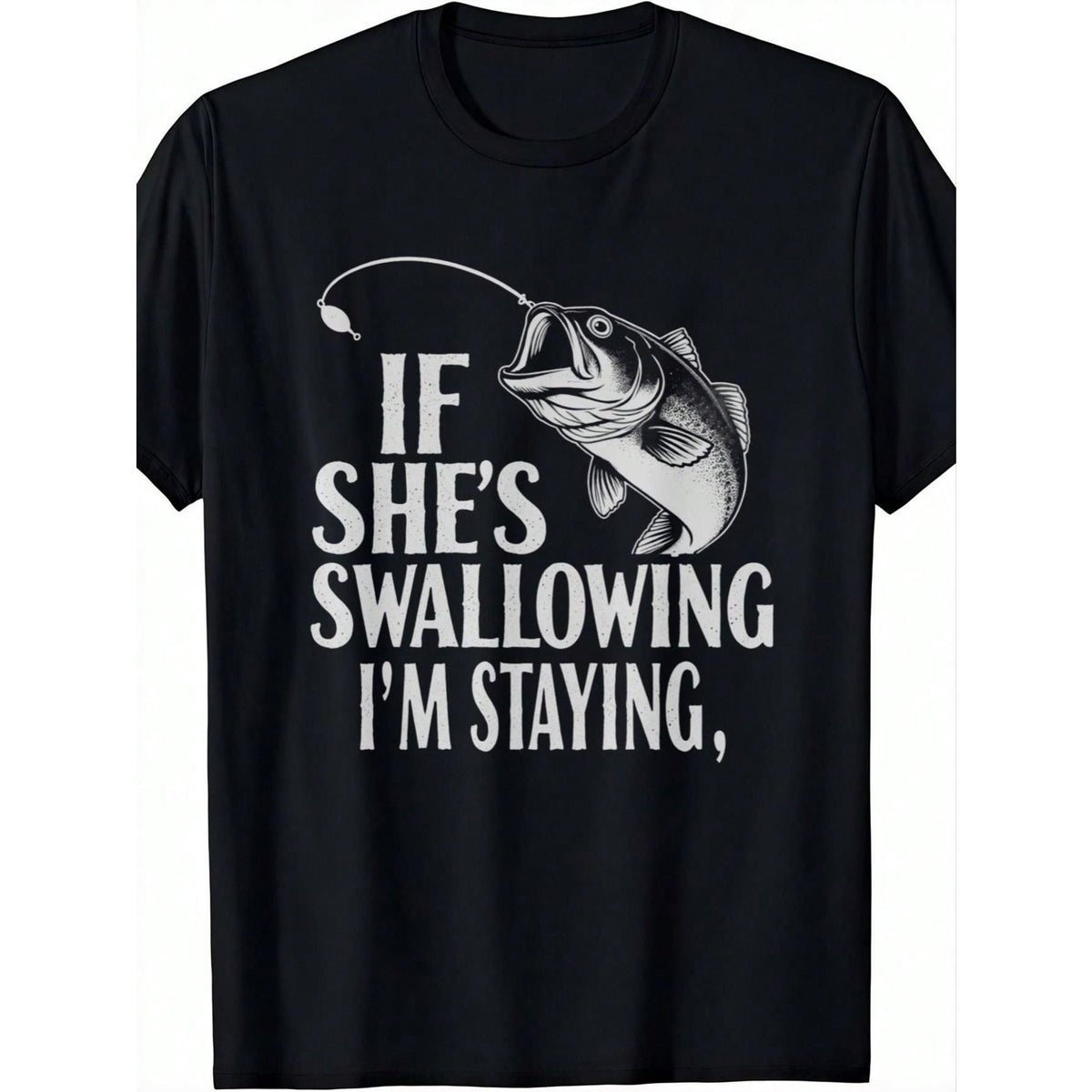 MenS Funny Fishing T-Shirt IF SHES SWALLOWING IM STAYING Humorous Graphic Crew Neck 100% Cotton Short Sleeve Tee For FatherS Day Outdoor Casual Wear