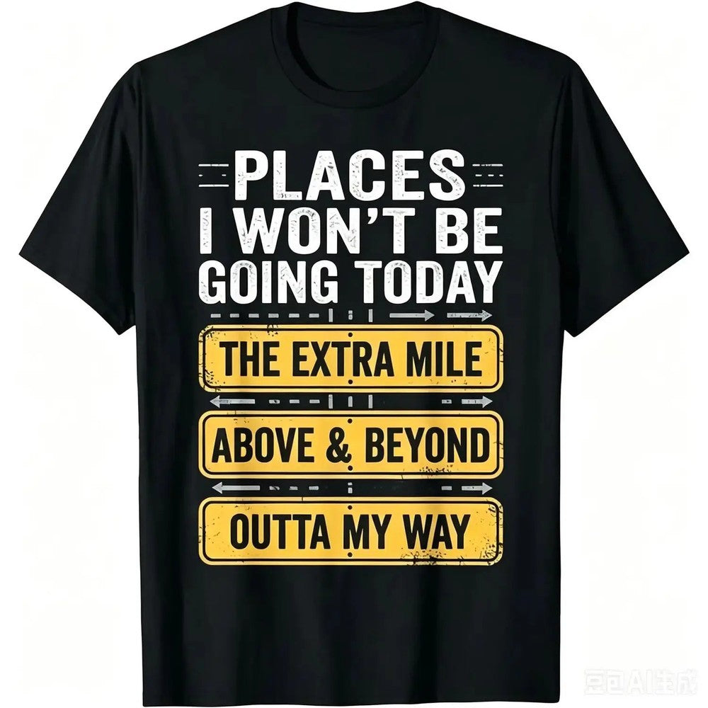 Places I Won't Be Going Today Funny Sarcastic Quote T-Shirt good graphic tees