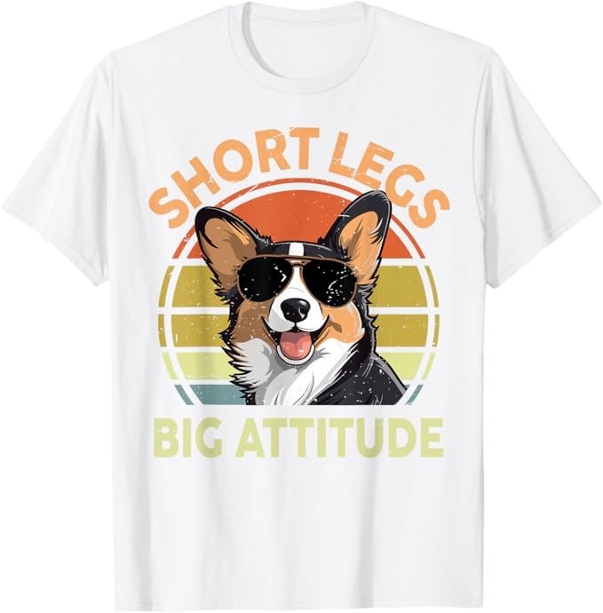 Funny Corgi Short Legs Big Attitude Corgi Gift for Lover T-Shirt