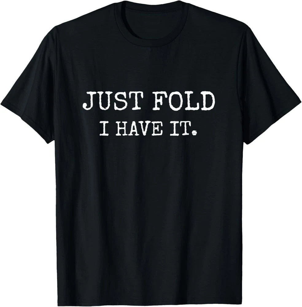 Just Fold I Have It Funny Poker Design T-Shirt