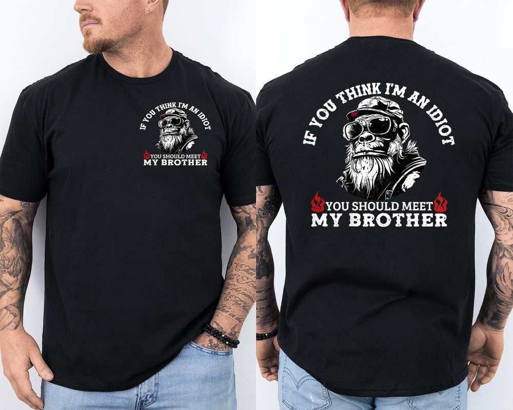 If You Think I'm an Idiot You Should Meet My Brother Monkey 2 Sided T-Shirt